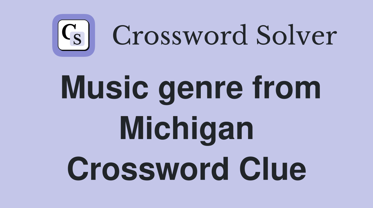 Music genre from Michigan Crossword Clue