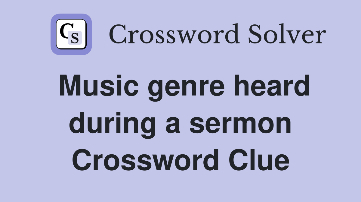 Music genre heard during a sermon Crossword Clue