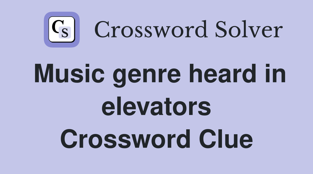 Music genre heard in elevators Crossword Clue