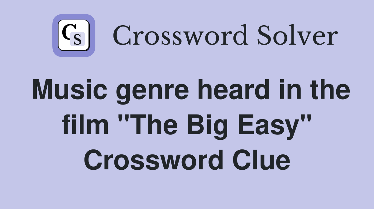 Music genre heard in the film "The Big Easy" Crossword Clue