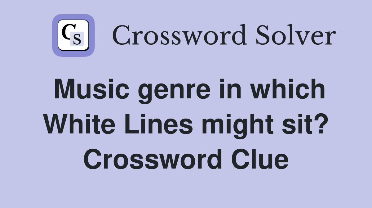 Music genre in which White Lines might sit? Crossword Clue