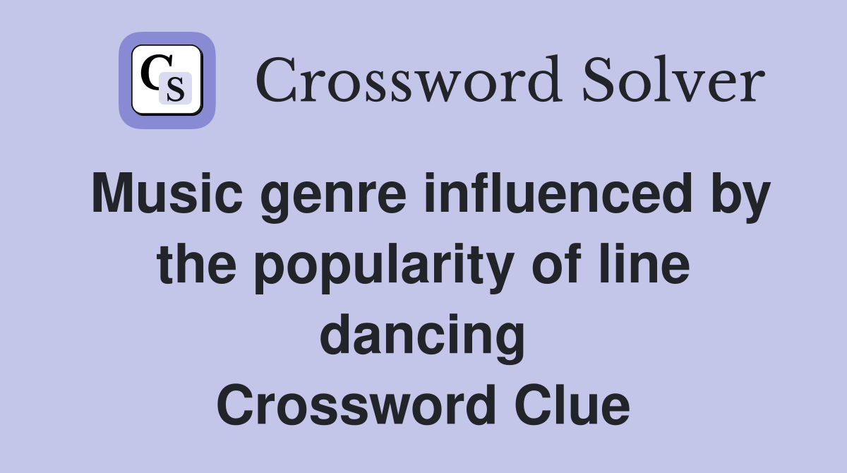 Music genre influenced by the popularity of line dancing Crossword Clue