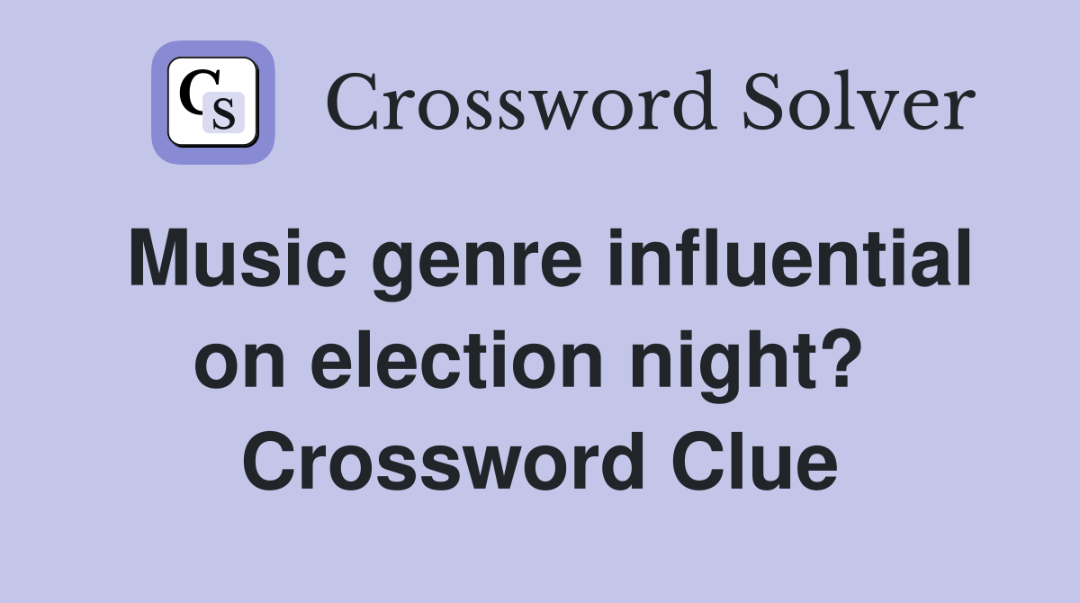 Music genre influential on election night?  Crossword Clue