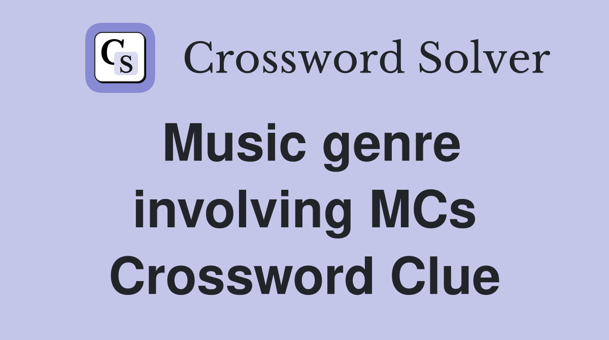 Music genre involving MCs Crossword Clue