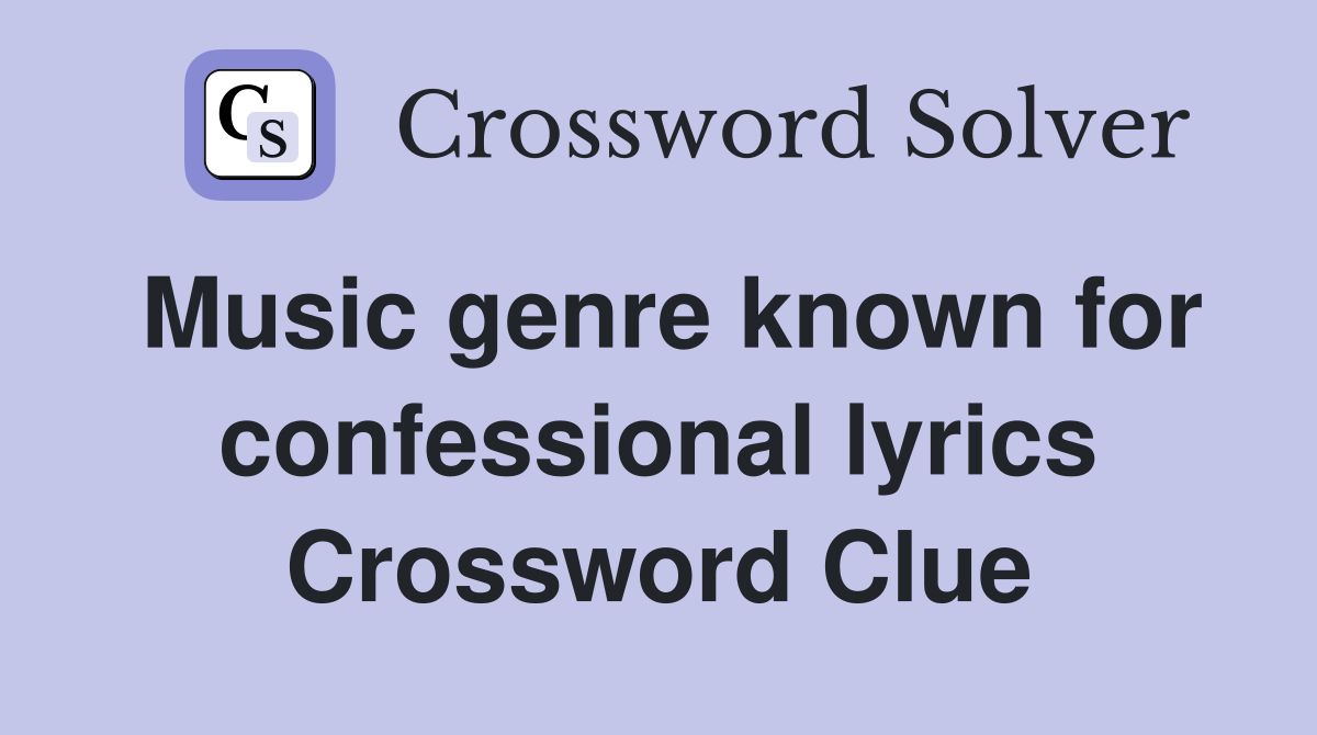 Music genre known for confessional lyrics Crossword Clue