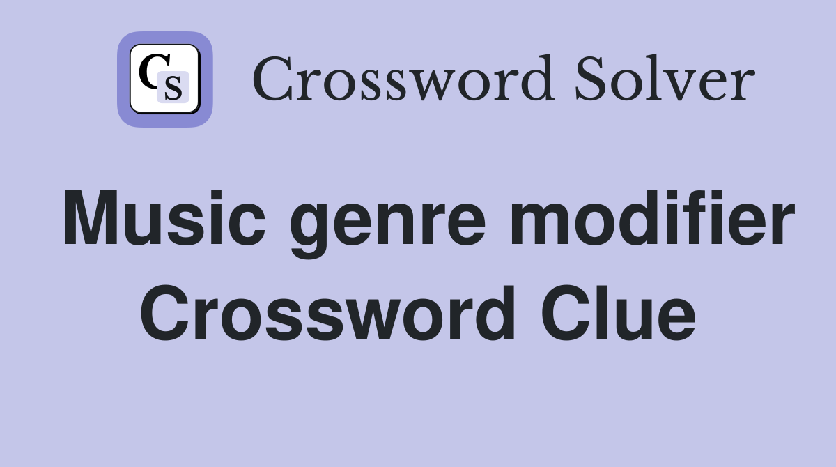 Music genre modifier Crossword Clue