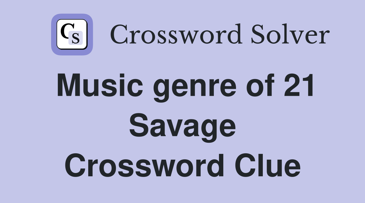 Music genre of 21 Savage Crossword Clue