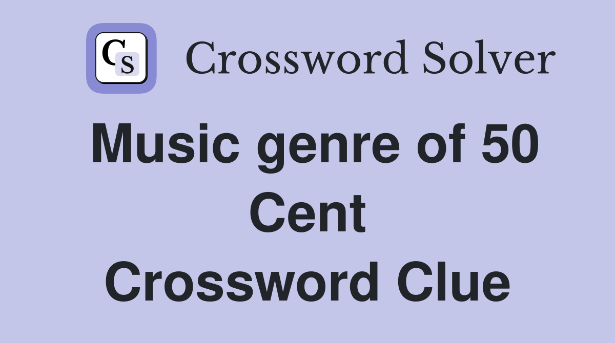 Music genre of 50 Cent Crossword Clue