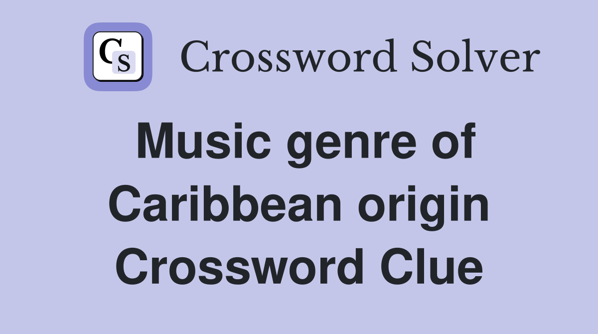Music genre of Caribbean origin Crossword Clue