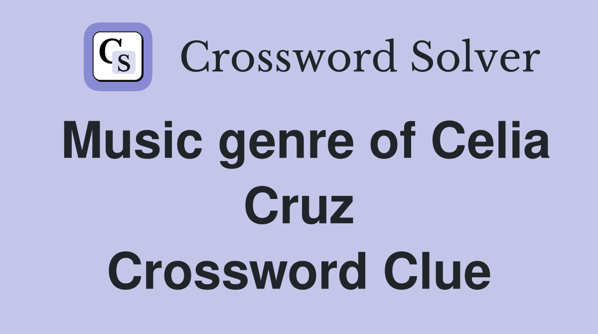 Music genre of Celia Cruz Crossword Clue