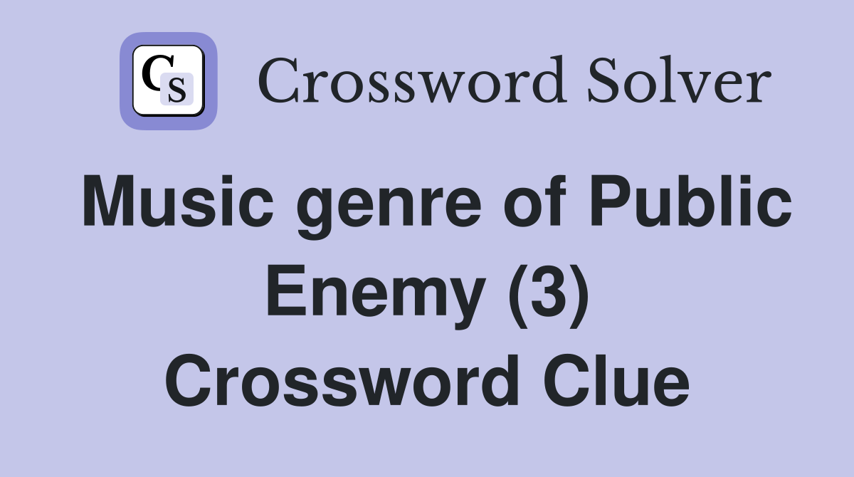 Music genre of Public Enemy (3) Crossword Clue