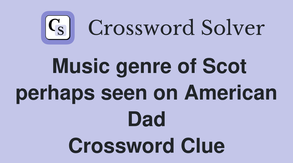 Music genre of Scot perhaps seen on American Dad Crossword Clue