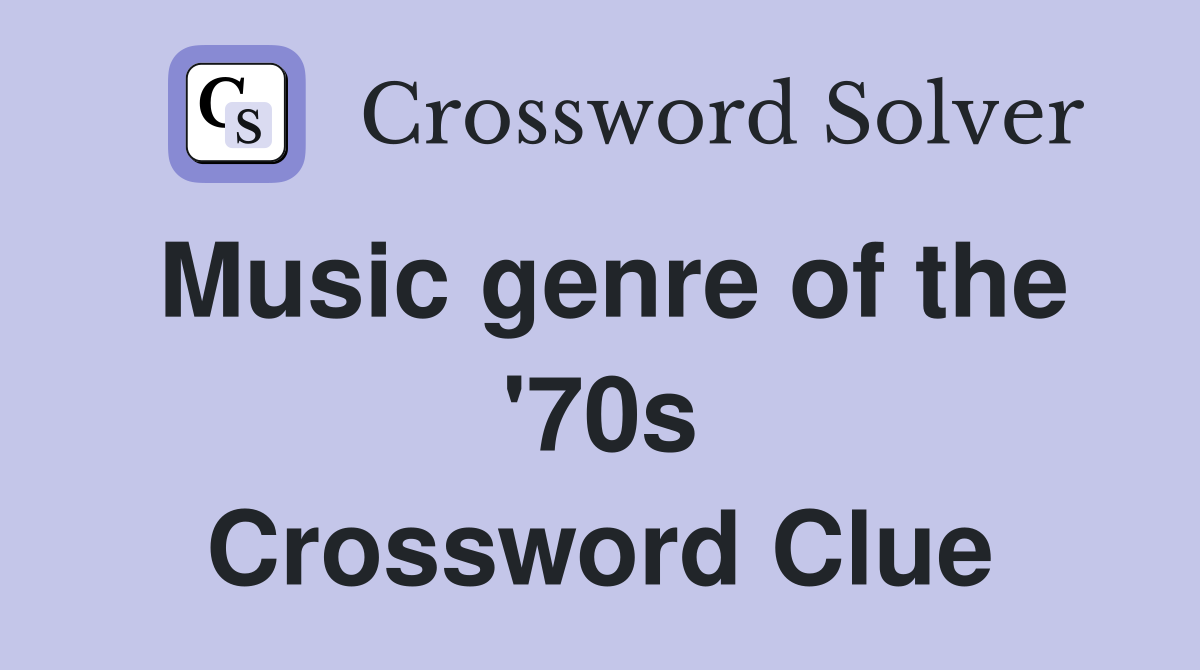 Music genre of the '70s Crossword Clue