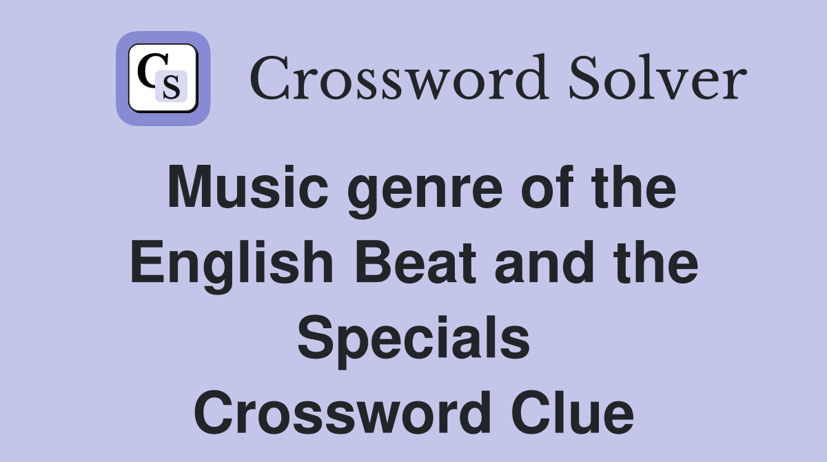 Music genre of the English Beat and the Specials Crossword Clue
