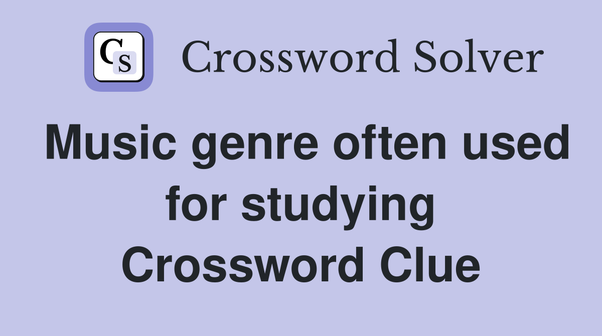 Music genre often used for studying Crossword Clue