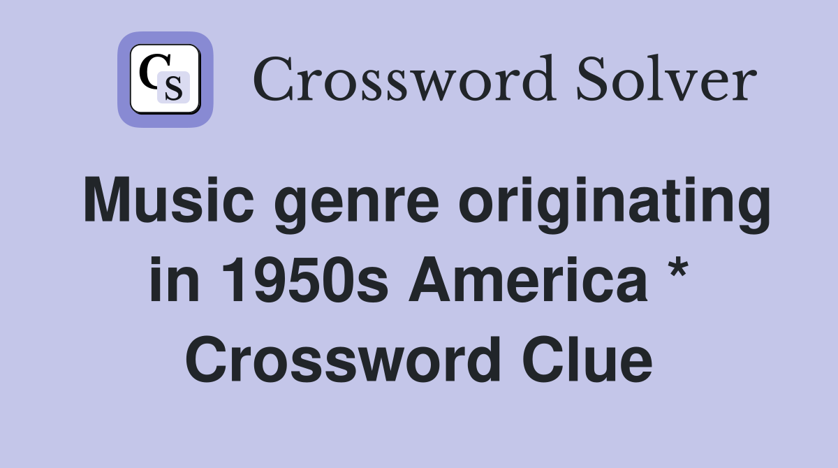 Music genre originating in 1950s America * Crossword Clue