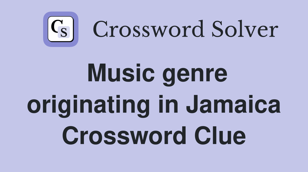 Music genre originating in Jamaica Crossword Clue