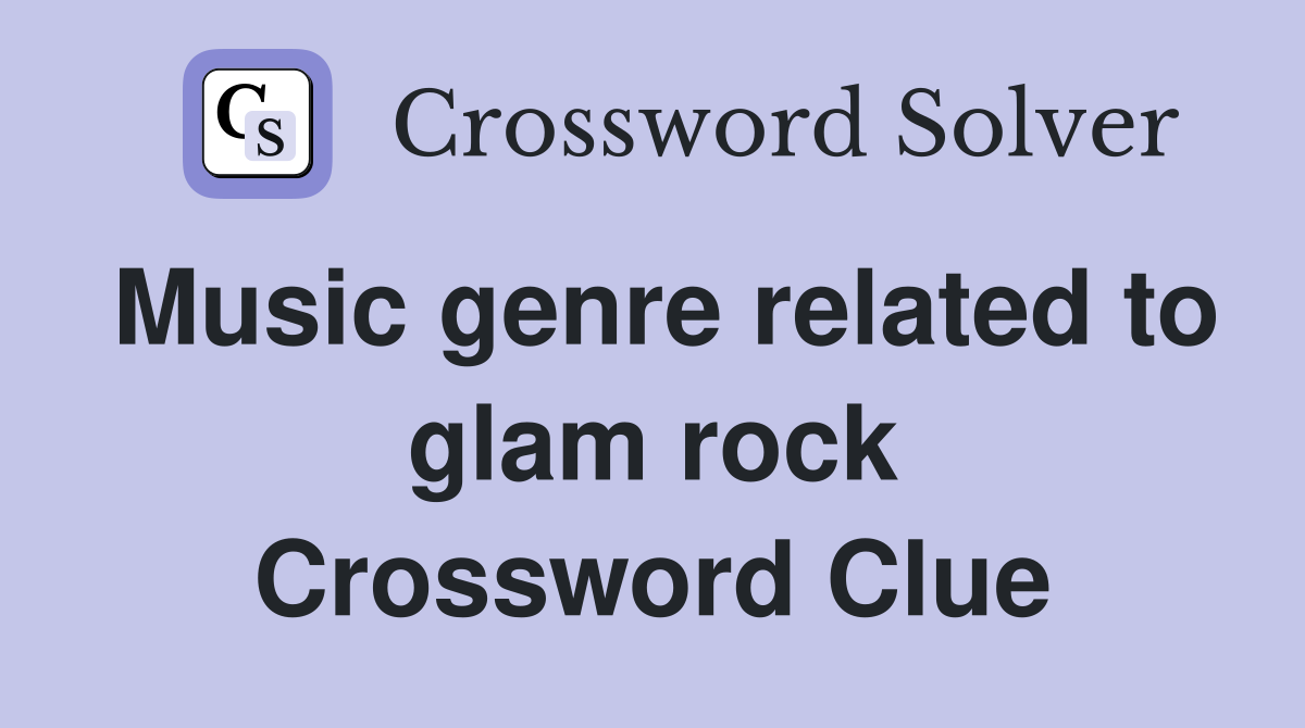 Music genre related to glam rock Crossword Clue