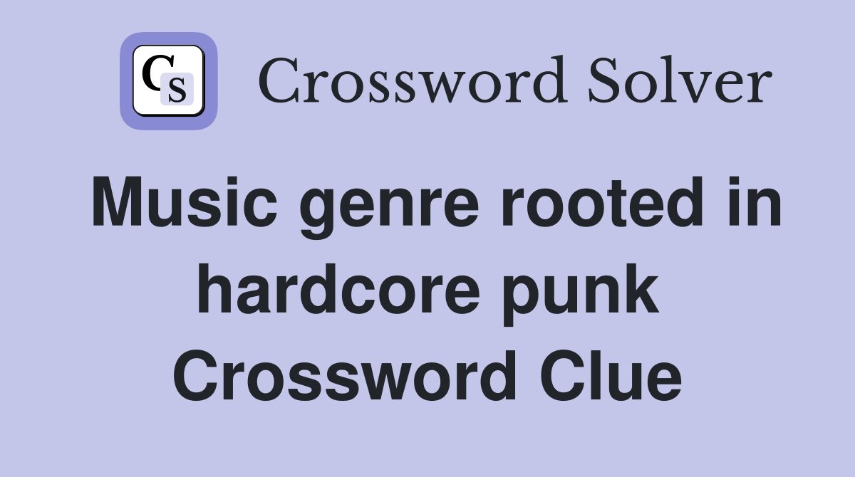 Music genre rooted in hardcore punk Crossword Clue