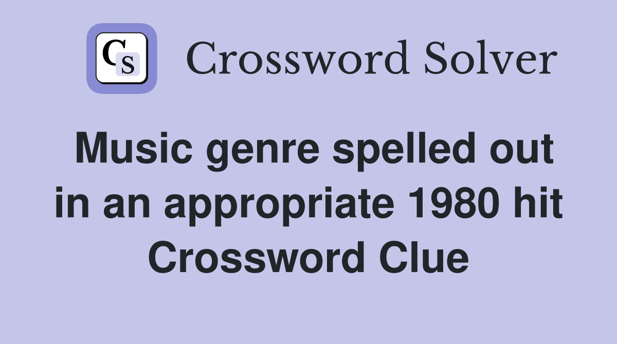 Music genre spelled out in an appropriate 1980 hit Crossword Clue