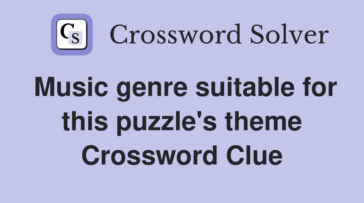 Music genre suitable for this puzzle's theme Crossword Clue
