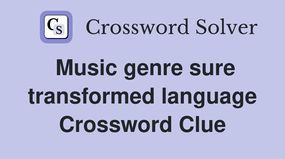 Music genre sure transformed language Crossword Clue