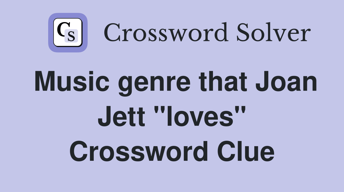 Music genre that Joan Jett "loves" Crossword Clue