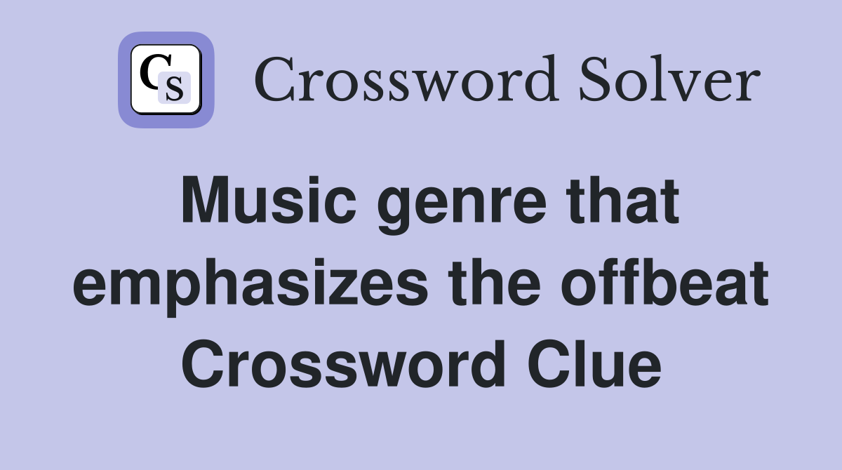 Music genre that emphasizes the offbeat Crossword Clue