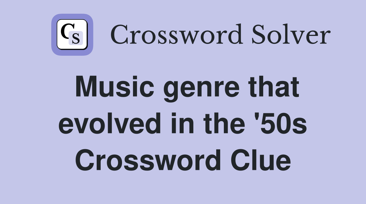 Music genre that evolved in the '50s Crossword Clue