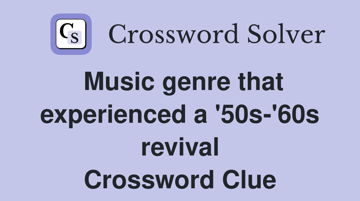 Music genre that experienced a '50s-'60s revival Crossword Clue