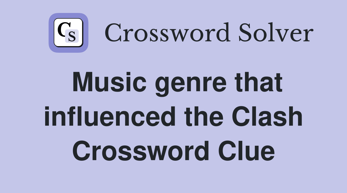 Music genre that influenced the Clash Crossword Clue