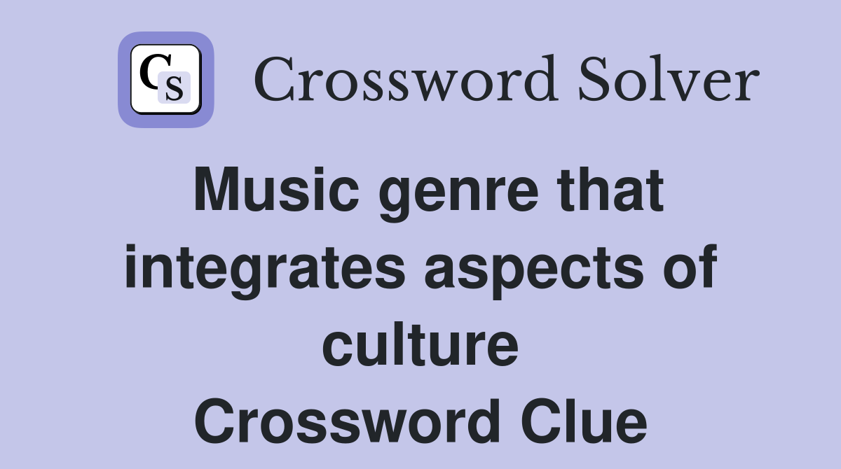 Music genre that integrates aspects of culture Crossword Clue
