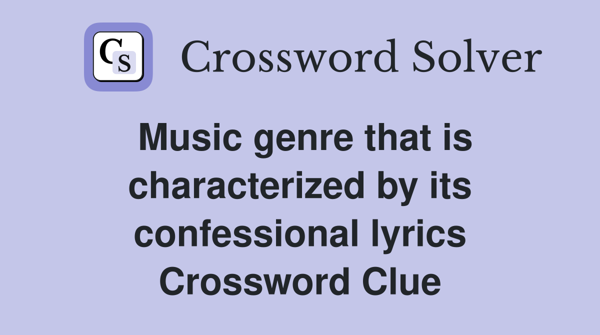 Music genre that is characterized by its confessional lyrics Crossword Clue