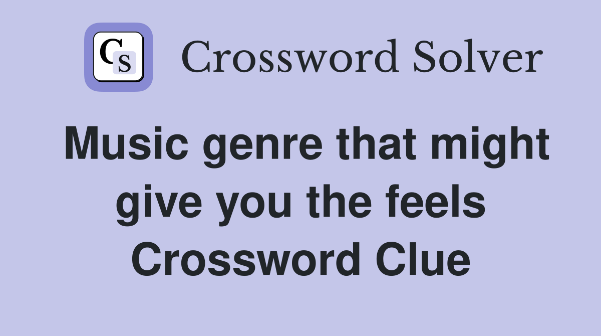 Music genre that might give you the feels Crossword Clue
