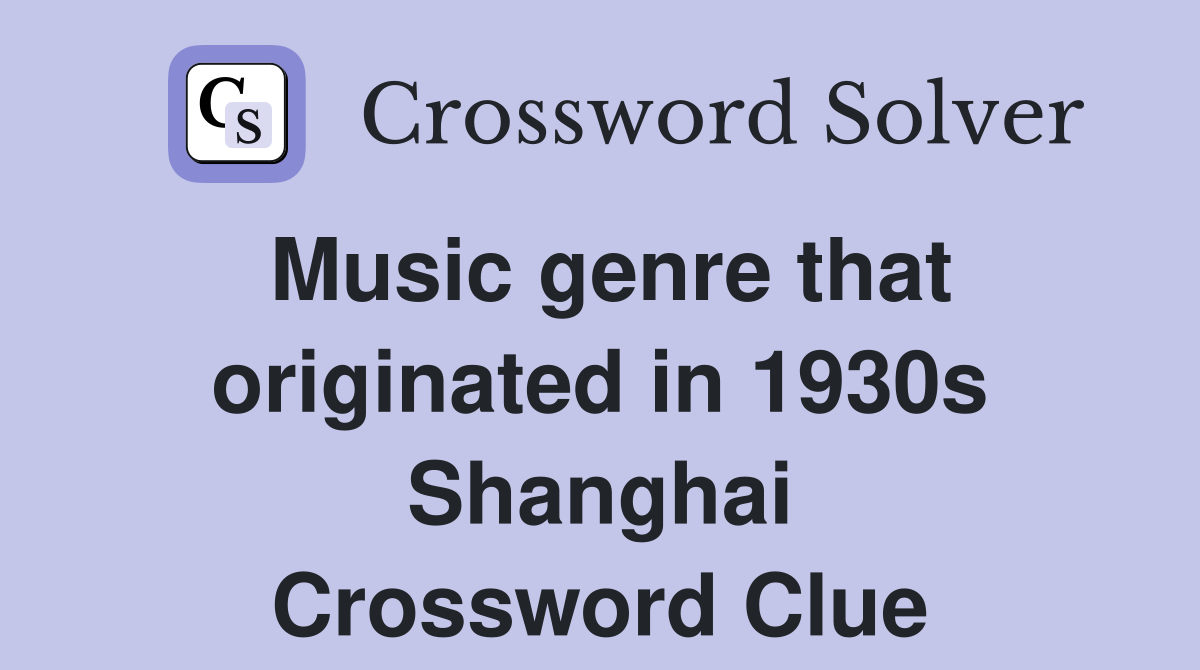 Music genre that originated in 1930s Shanghai Crossword Clue