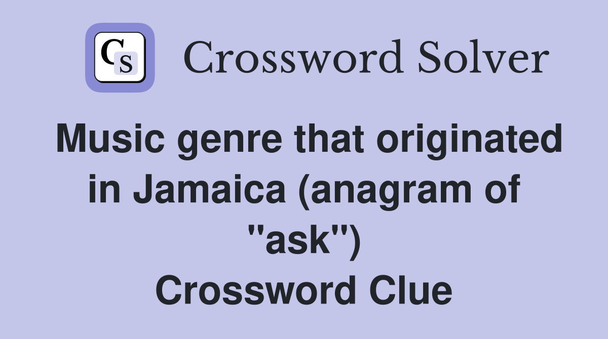 Music genre that originated in Jamaica (anagram of "ask") Crossword Clue