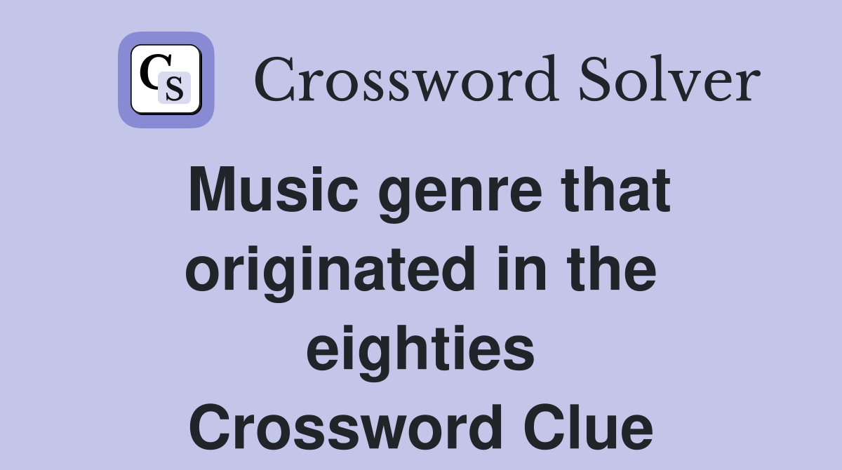 Music genre that originated in the eighties Crossword Clue
