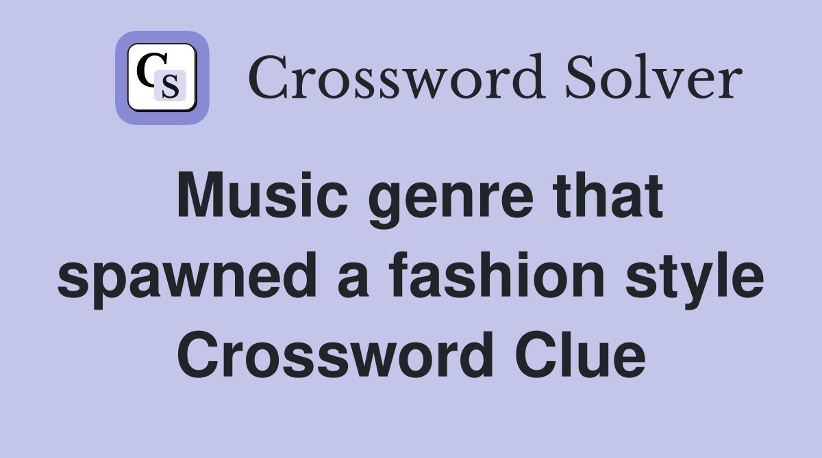 Music genre that spawned a fashion style Crossword Clue