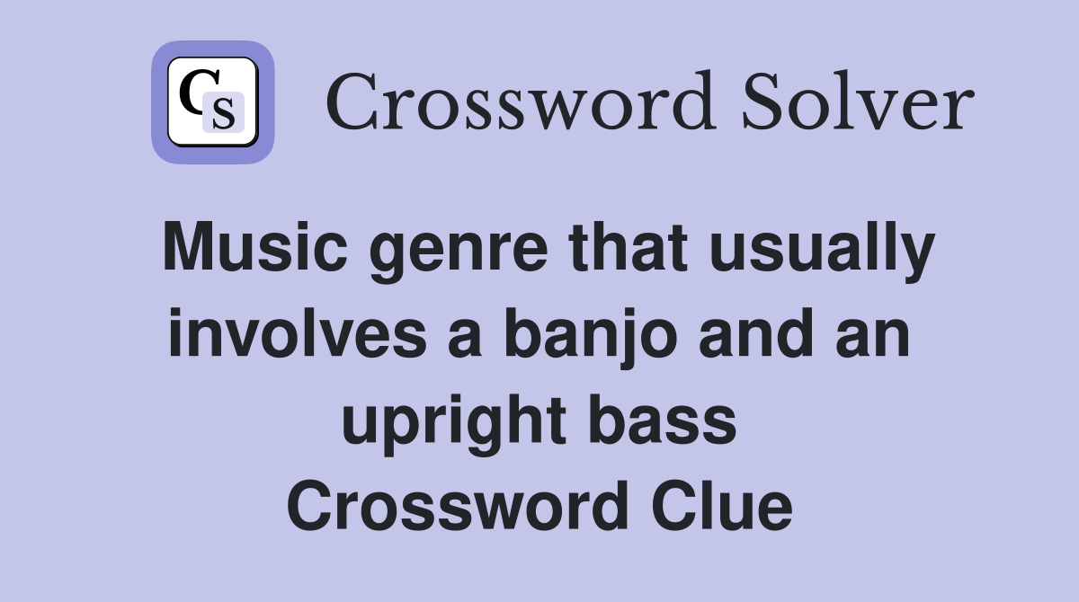 Music genre that usually involves a banjo and an upright bass Crossword Clue