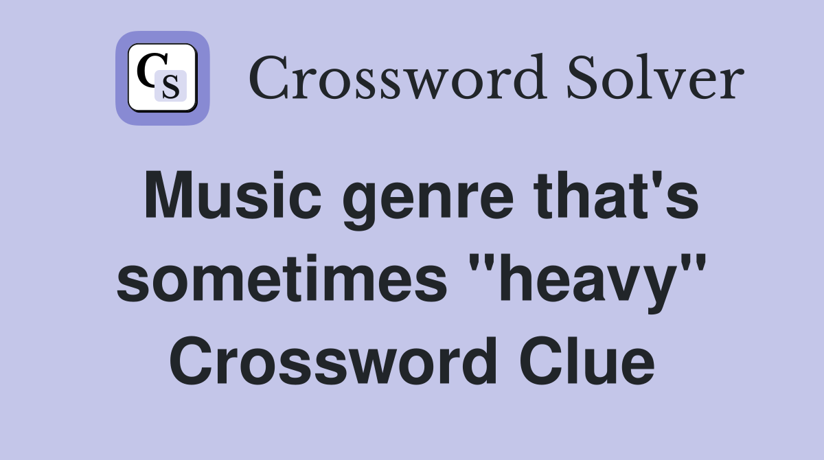 Music genre that's sometimes "heavy" Crossword Clue