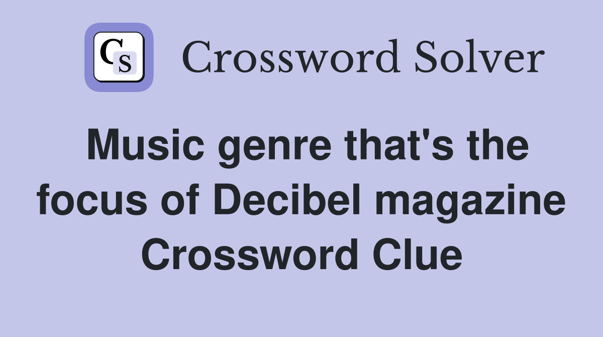 Music genre that's the focus of Decibel magazine Crossword Clue