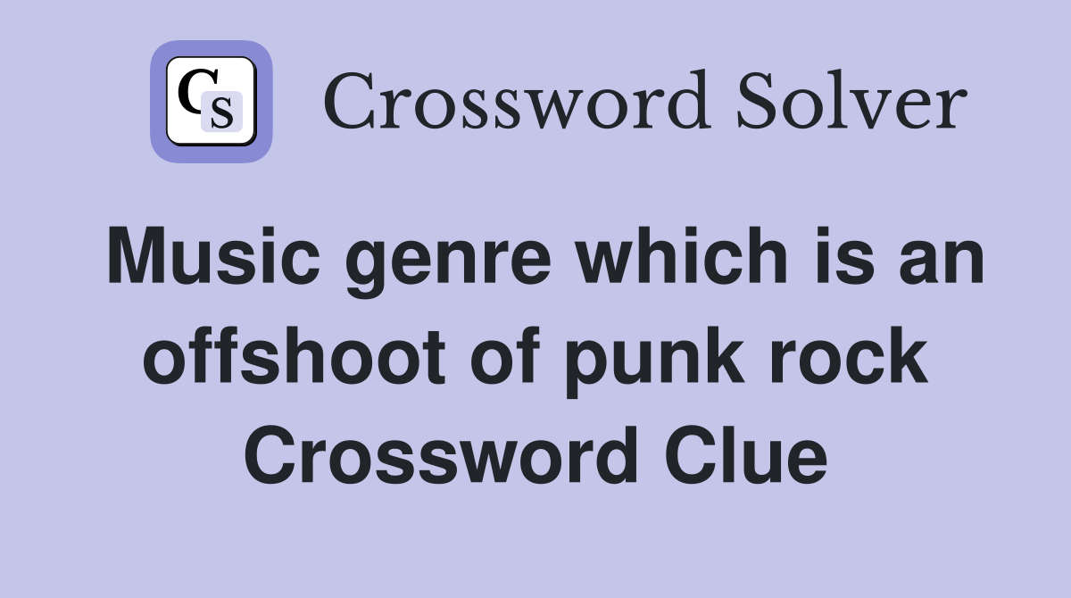 Music genre which is an offshoot of punk rock Crossword Clue