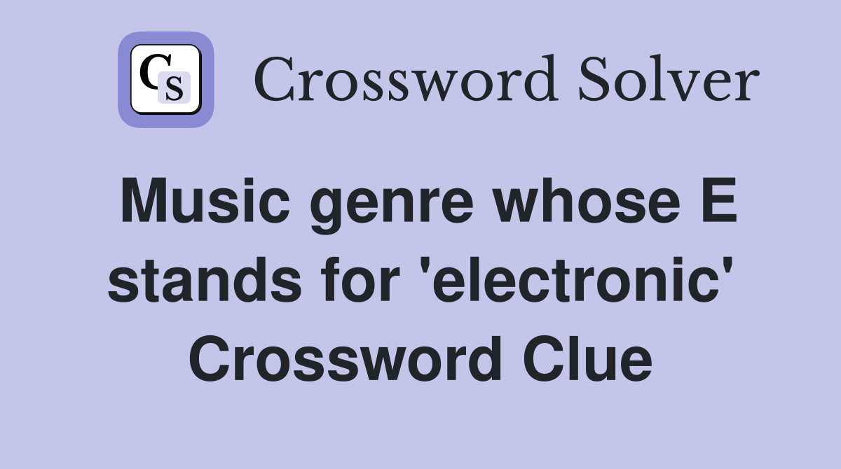 Music genre whose E stands for 'electronic' Crossword Clue