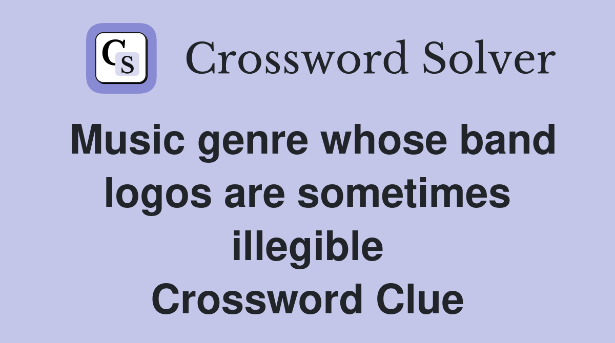 Music genre whose band logos are sometimes illegible Crossword Clue