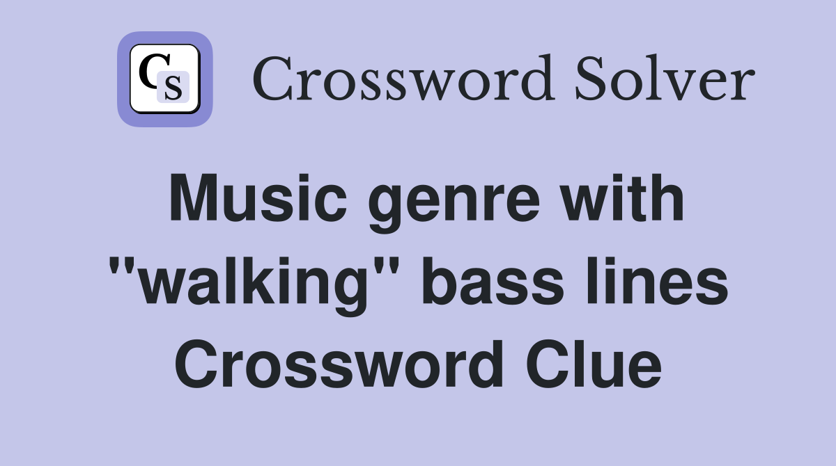 Music genre with "walking" bass lines Crossword Clue