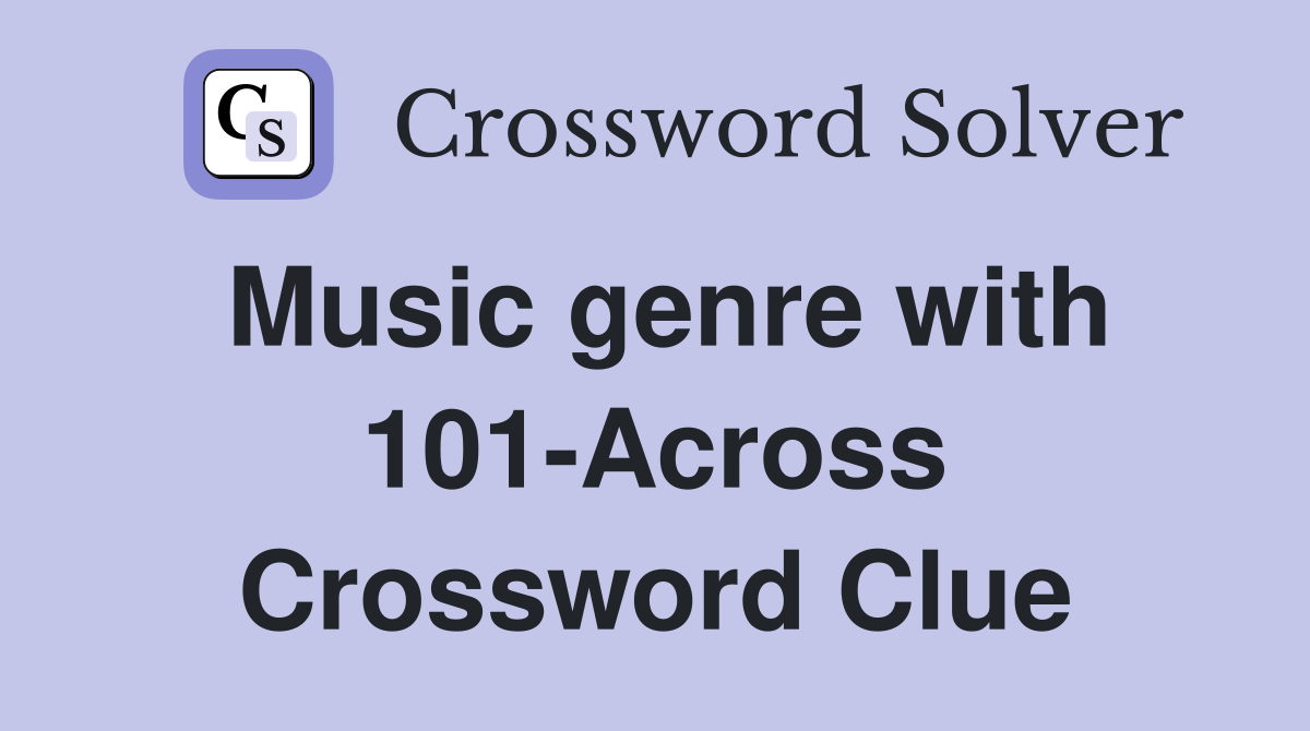 Music genre with 101-Across Crossword Clue