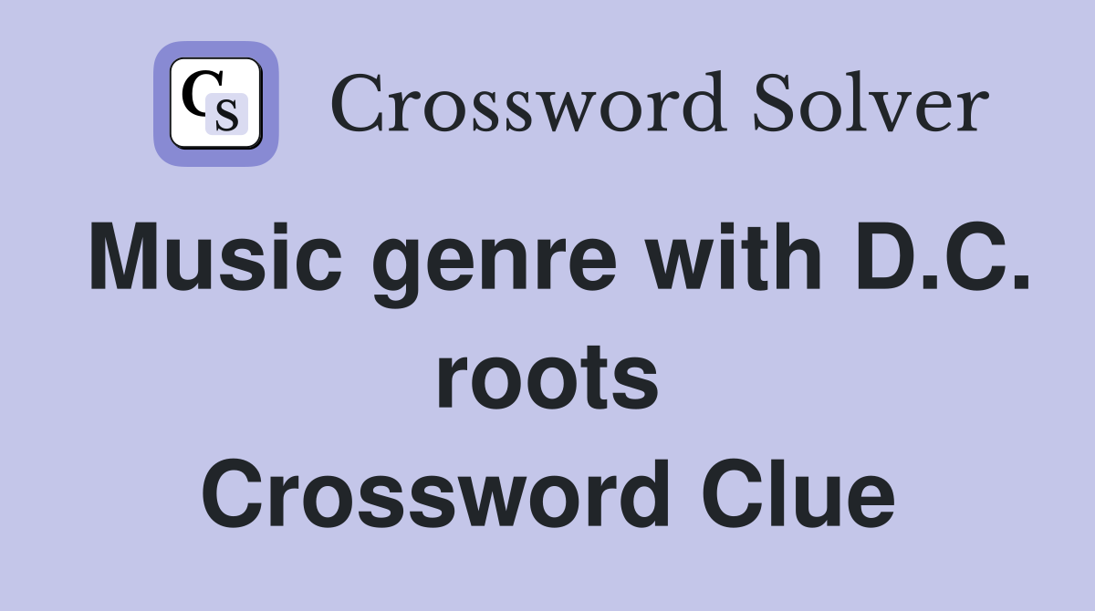 Music genre with D.C. roots Crossword Clue