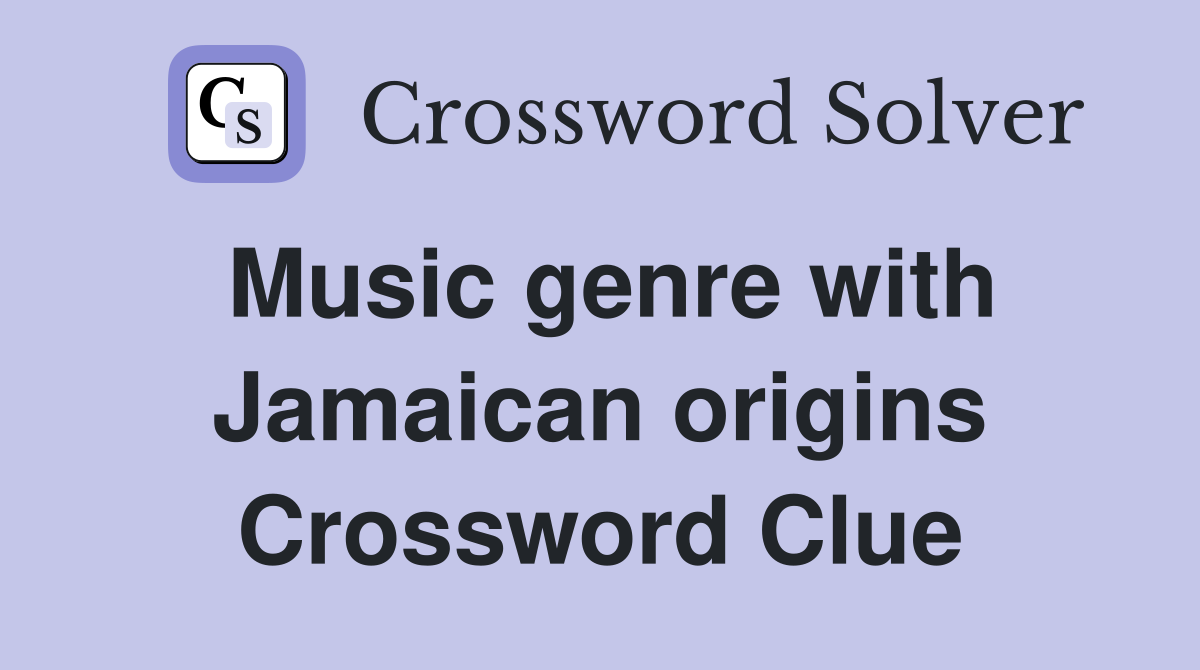 Music genre with Jamaican origins Crossword Clue Answers Crossword