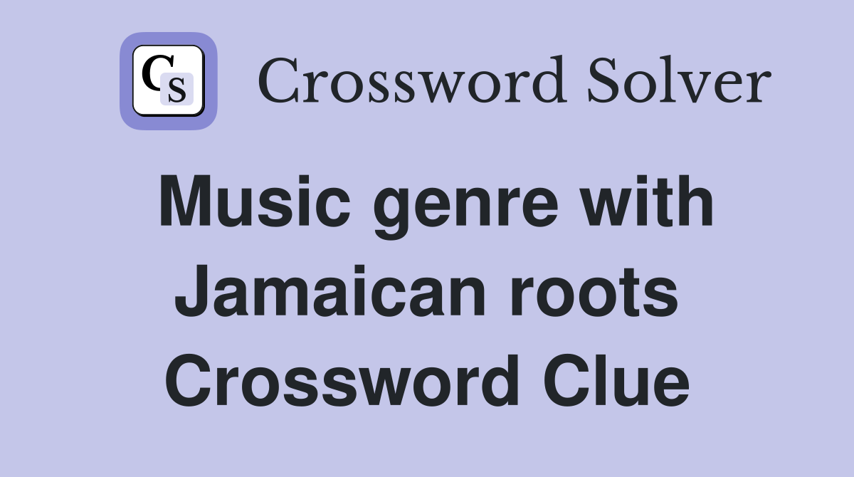 Music genre with Jamaican roots Crossword Clue