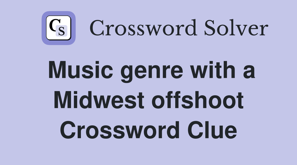 Music genre with a Midwest offshoot Crossword Clue